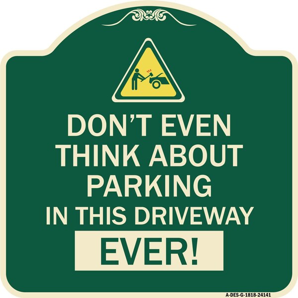 Signmission Do Not Think About Parking in This Driveway Ever Heavy-Gauge Aluminum Sign, 18" x 18", G-1818-24141 A-DES-G-1818-24141 - main